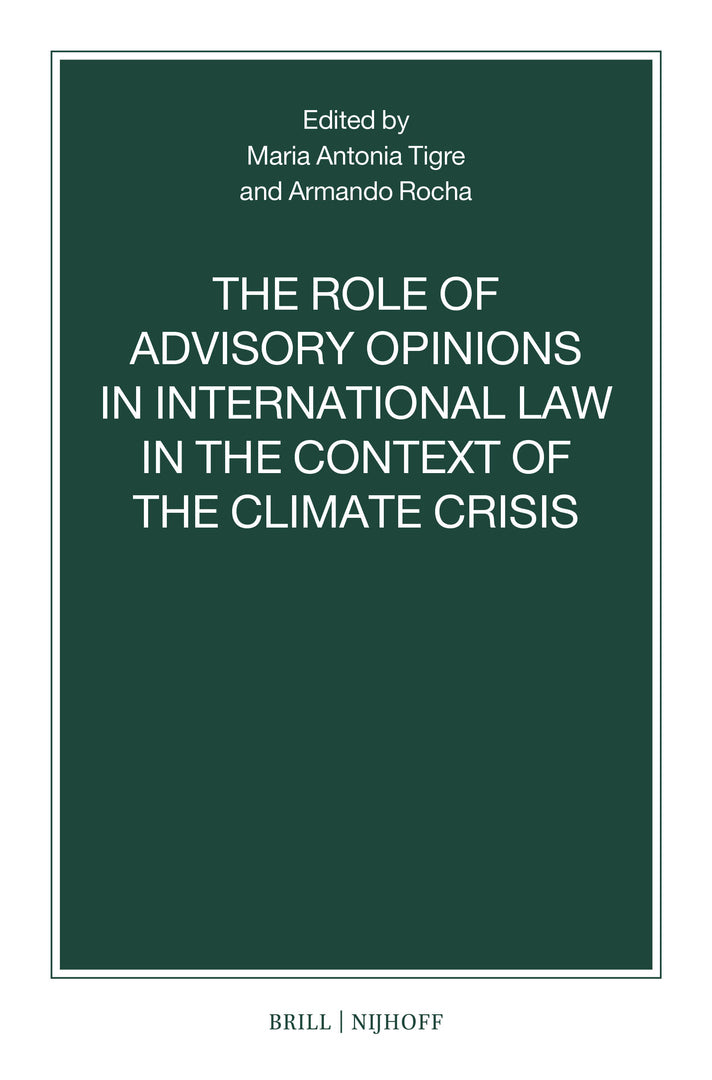 Cover image for The Role of Advisory Opinions in International Law in the Context of the Climate Crisis ISBN 9789004730601